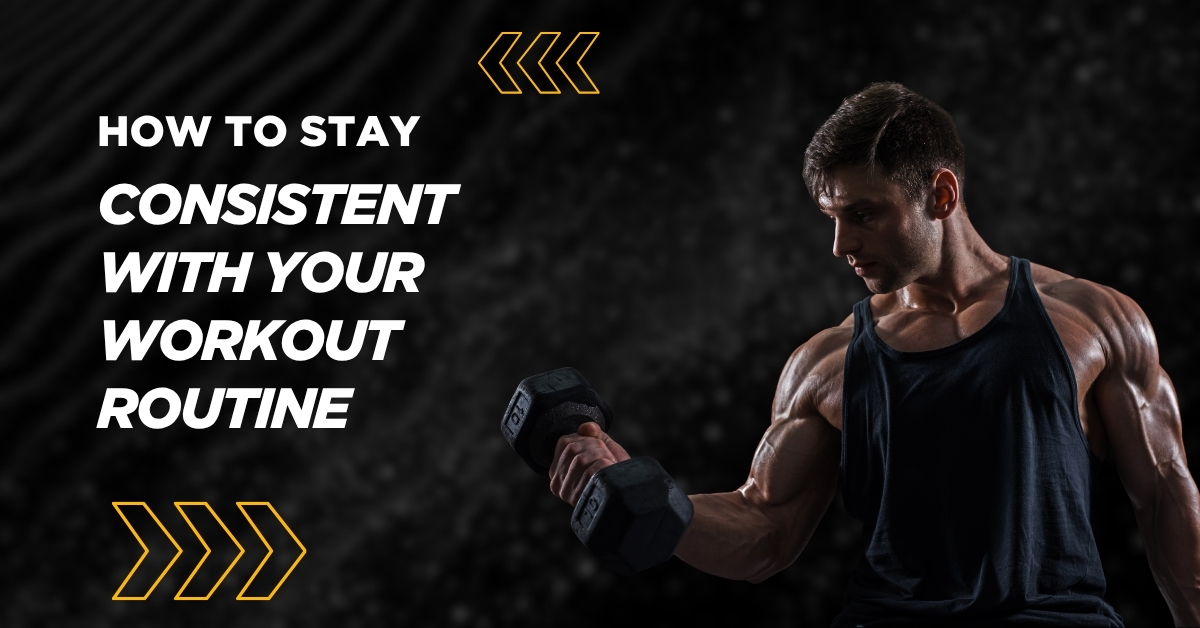 How to Stay Consistent with Your Workout Routine