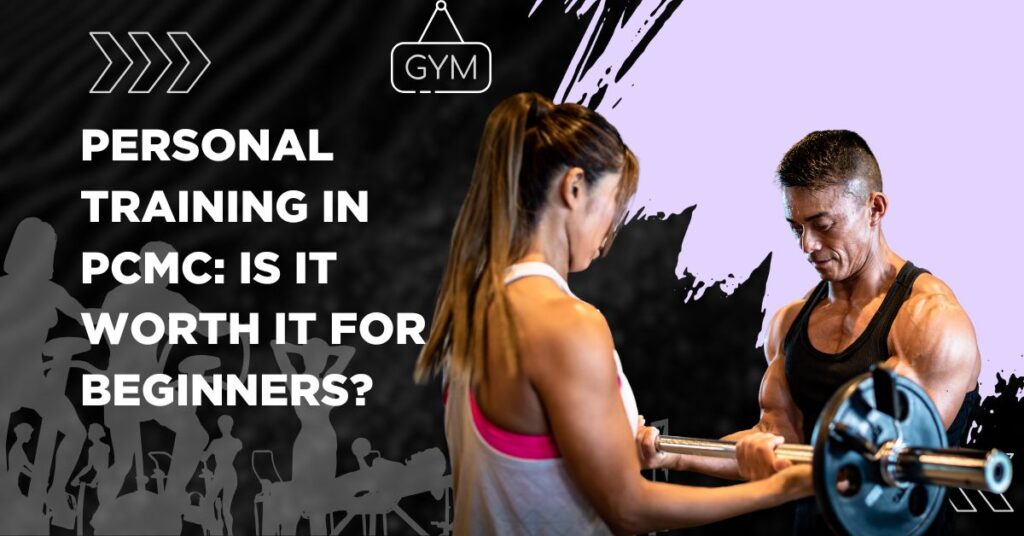 Personal Training in PCMC: Is It Worth It for Beginners?