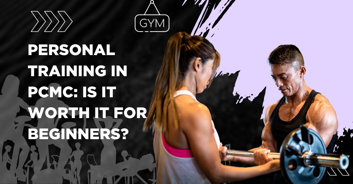 Personal Training in PCMC: Is It Worth It for Beginners?