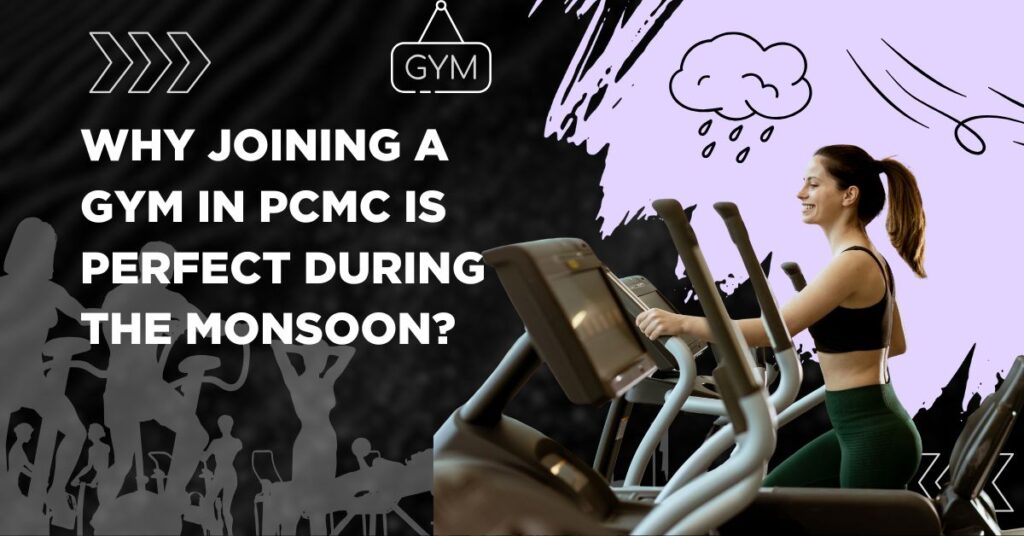 Why Joining a Gym in PCMC Is Perfect During the Monsoon?