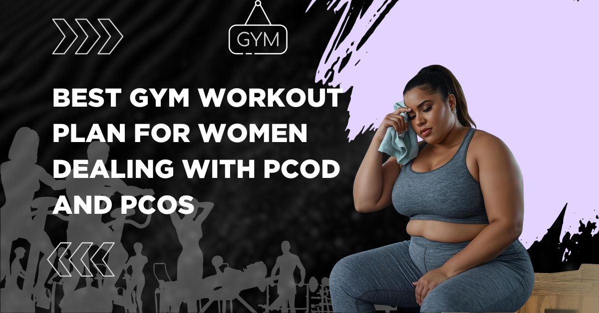 Best Gym Workout Plan for Women Dealing With PCOD and PCOS