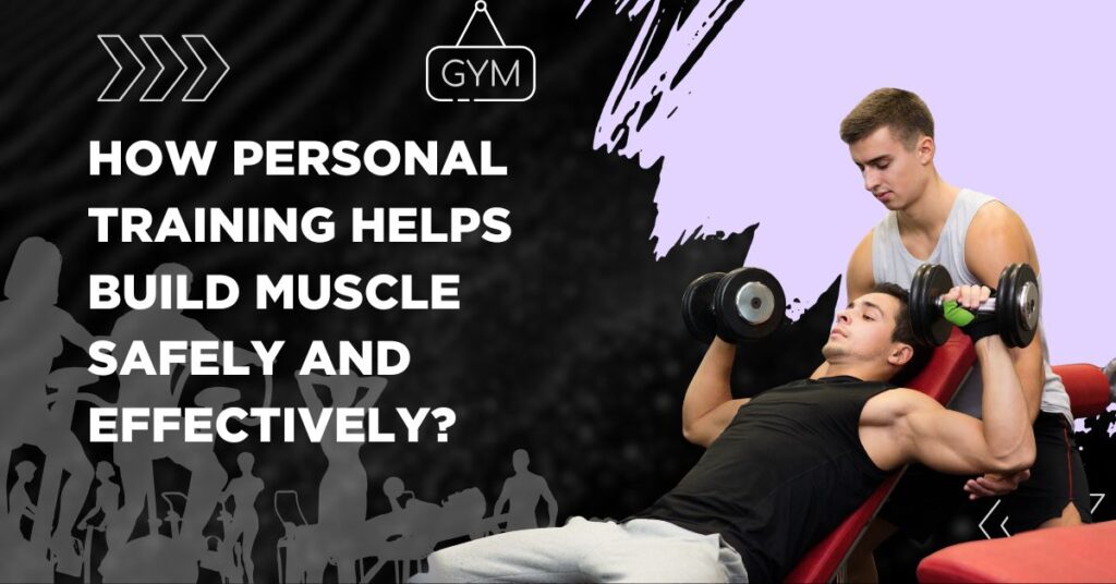 How Personal Training Helps Build Muscle Safely and Effectively