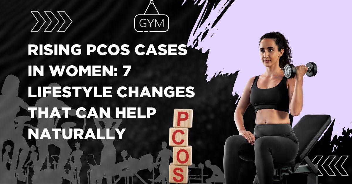 Rising PCOS Cases in Women 7 Lifestyle Changes That Can Help Naturally
