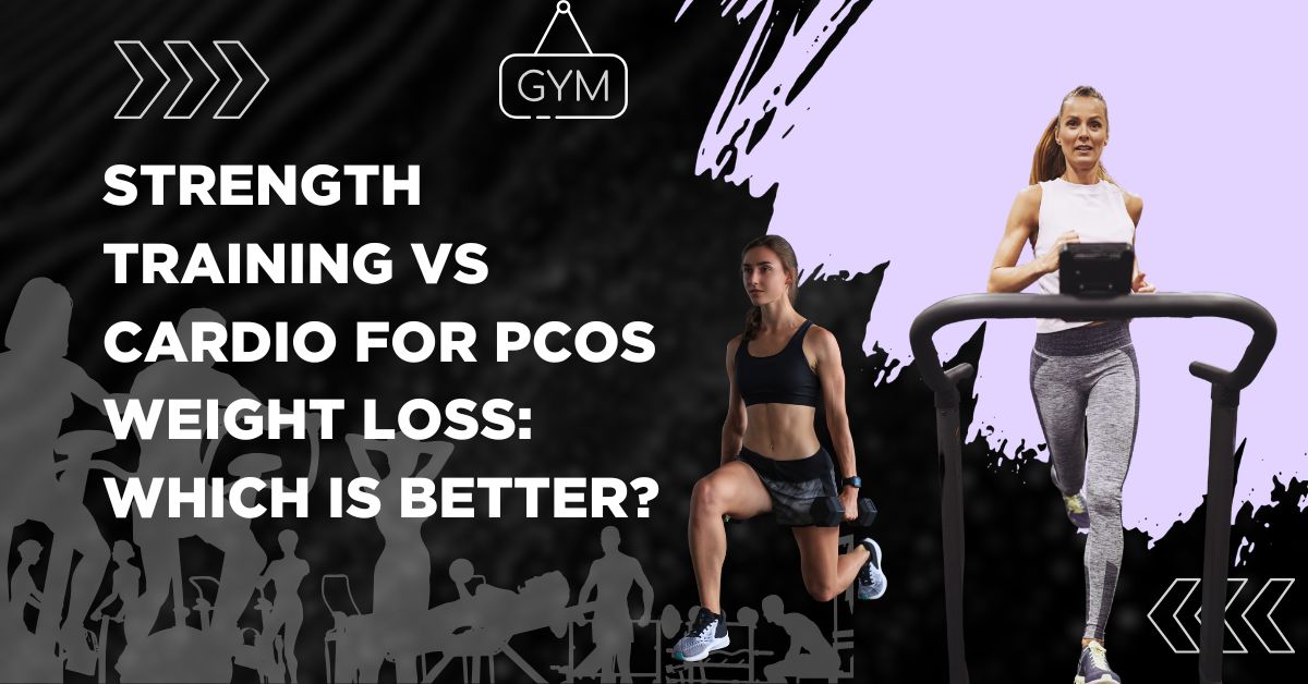 Strength Training vs Cardio for PCOS Weight Loss Which Is Better